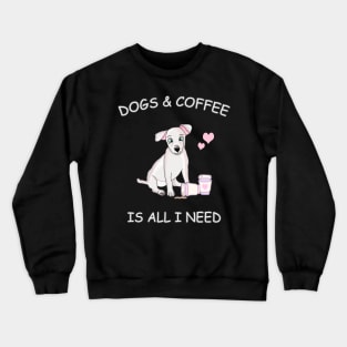 Dogs & Coffee is all I need Crewneck Sweatshirt